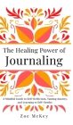 The Healing Power of Journaling By Zoe McKey Cover Image