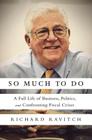 So Much to Do: A Full Life of Business, Politics, and Confronting Fiscal Crises Cover Image
