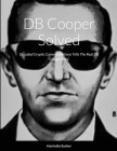 DB Cooper Solved: Decoded Cryptic Communications Sent Telling The Real Story By Harriette Sucher Cover Image