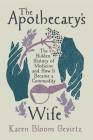 The Apothecary's Wife: The Hidden History of Medicine and How it Became a Commodity Cover Image
