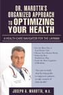 Dr. Marotta's Organized Approach to Optimizing Your Health: A Health-Care Navigator For the Layman By Joseph A. Marotta Cover Image