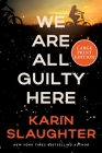 We Are All Guilty Here: A Novel (A North Falls Thriller #1) By Karin Slaughter Cover Image