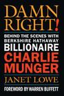 Damn Right!: Behind the Scenes with Berkshire Hathaway Billionaire Charlie Munger By Janet Lowe Cover Image