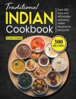 Traditional Indian Cookbook: Over 300 Easy and Affordable Authentic Indian Recipes for Everyone By Sarah Isabel Cover Image