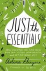 Just the Essentials: How Essential Oils Can Heal Your Skin, Improve Your Health, and Detox Your Life Cover Image