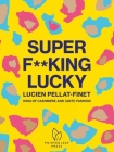 Super F**king Lucky: Lucien Pellat-Finet: King of Cashmere and (Anti) Fashion By Natasha Fraser-Cavassoni Cover Image