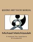 QiGong And TaiChi Manual: A manual for teachers & students By Michael S. Melchizedek Cover Image