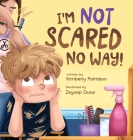 I'm Not Scared No Way: I'm Getting My Haircut Today By Kimberly Pattison Cover Image