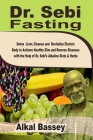 Dr. Sebi Fasting: Detox Liver, Cleanse and Revitalize Electric Body to Achieve Slim Reverse Diseases with the Help of Dr. Sebi's Alkalin By Alkal Bassey Cover Image