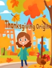 Thanksgiving Origin: A children's story with coloring pages to enjoy on thanksgiving Cover Image