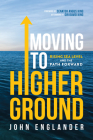 Moving to Higher Ground: Rising Sea Level and the Path Forward By John Englander, Angus King (Foreword by), Sir David King (Afterword by) Cover Image