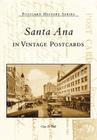 Santa Ana in Vintage Postcards (Postcard History) By Guy D. Ball Cover Image