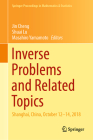 Inverse Problems and Related Topics: Shanghai, China, October 12-14, 2018 (Springer Proceedings in Mathematics & Statistics #310) By Jin Cheng (Editor), Shuai Lu (Editor), Masahiro Yamamoto (Editor) Cover Image