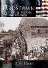 Bardstown:: Hospitality, History and Bourbon (Making of America) By Dixie Hibbs Cover Image