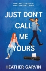 Just Don't Call Me Yours By Heather Garvin Cover Image