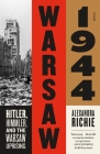 Warsaw 1944: Hitler, Himmler, and the Warsaw Uprising By Alexandra Richie Cover Image