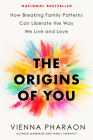 The Origins of You: How Breaking Family Patterns Can Liberate the Way We Live and Love Cover Image