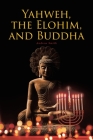 Yahweh, the Elohim, and Buddha By Andrew Smith Cover Image