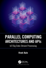 Parallel Computing Architectures and APIs: Iot Big Data Stream Processing By Vivek Kale Cover Image