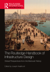 The Routledge Handbook of Infrastructure Design: Global Perspectives from Architectural History By Joseph Heathcott (Editor) Cover Image