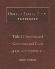 United States Code Annotated Title 15 Commerce and Trade 2020 Edition §§330 - 657u Volume 3/7 By Jason Lee (Editor), United States Government Cover Image