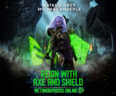 Reign with Axe and Shield: A Gamelit Fantasy RPG Novel By Natalie Grey, Michael Anderle, Andrea Emmes (Read by) Cover Image