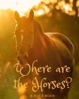 Where are the Horses? A Kid's Book: A Book Where YOU Tell the Story By Lovecrash Press Cover Image