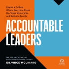 Accountable Leaders: Inspire a Culture Where Everyone Steps Up, Takes Ownership, and Delivers Results By Vince Molinaro, Mike Lenz (Read by) Cover Image