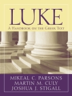 Luke: A Handbook on the Greek Text (Baylor Handbook on the Greek New Testament) By Martin M. Culy, Mikeal C. Parsons, Joshua J. Stigall Cover Image