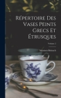 Répertoire Des Vases Peints Grecs Et Étrusques; Volume 2 By Salomon Reinach Cover Image