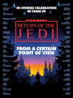 From a Certain Point of View: Return of the Jedi (Star Wars) By Olivie Blake, Saladin Ahmed, Charlie Jane Anders, Fran Wilde, Mary Kenney, Mike Chen Cover Image