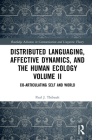 Distributed Languaging, Affective Dynamics, and the Human Ecology Volume II: Co-articulating Self and World (Routledge Advances in Communication and Linguistic Theory) By Paul J. Thibault Cover Image