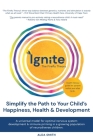 IGNITE! The Firefly Theory: Simplify the Path to your Child's Happiness, Health and Development Cover Image