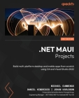 .NET MAUI Projects - Third Edition: Build multi-platform desktop and mobile apps from scratch using C# and Visual Studio 2022 By Michael Cummings, Daniel Hindrikes, Johan Karlsson Cover Image