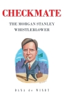 Checkmate: The Morgan Stanley Whistle Blower By Dana de Windt Cover Image