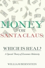 Money or Santa Claus: Which is Real?: A Special Theory of Economic Relativity Cover Image
