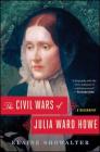 The Civil Wars of Julia Ward Howe: A Biography Cover Image