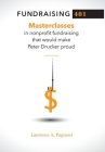 Fundraising 401: Masterclasses in Nonprofit Fundraising That Would Make Peter Drucker Proud Cover Image