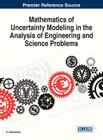 Mathematics of Uncertainty Modeling in the Analysis of Engineering and Science Problems (Advances in Computational Intelligence and Robotocs (Acir)) By S. Chakraverty (Editor) Cover Image