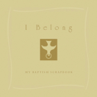 I Belong: My Baptism Scrapebook By Valerie Gittings Cover Image