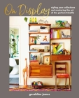 On Display: Styling your collections and mastering the art of the perfect #shelfie By Geraldine James Cover Image