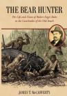 Bear Hunter: The Life and Times of Robert Eager Bobo in the Canebrakes of the Old South By James T. McCafferty Cover Image