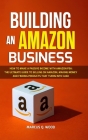 Building an Amazon Business: How to Make a Passive Income with Amazon FBA - The Ultimate Guide to Selling on Amazon, Making Money and Finding Produ By Marcus Q. Wood Cover Image