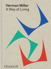Herman Miller: A Way of Living By Amy Auscherman, Sam Grawe, Leon Ransmeier Cover Image