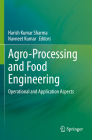 Agro-Processing and Food Engineering: Operational and Application Aspects By Harish Kumar Sharma (Editor), Navneet Kumar (Editor) Cover Image