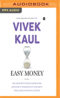 Easy Money, Book 3: The Greatest Ponzi Scheme Ever and How It Threatens to Destroy the Global Financial System By Vivek Kaul, Kaushik Ramachandran (Read by) Cover Image