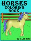 Horses Coloring Book: The ultimate coloring book for horse lovers By Alex Man (Illustrator), Alex Man Cover Image