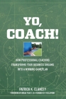Yo, Coach! How Professional Coaching Transforms Your Business into a Winning Gameplan Cover Image