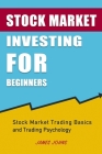Stock Market Investing for Beginners: Stock Market Trading Basics and Trading Psychology By James Johns Cover Image