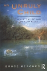 An Unruly Child: A history of law in Australia By Bruce Kercher Cover Image